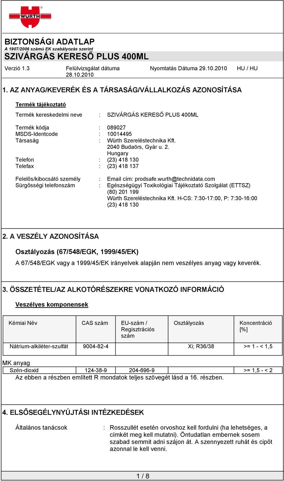 com Sürgősségi telefonszám : Egészségügyi Toxikológiai Tájékoztató Szolgálat (ETTSZ) (80) 201 199 Würth Szereléstechnika Kft. H-CS: 7:30-17:00, P: 7:30-16:00 (23) 418 130 2.