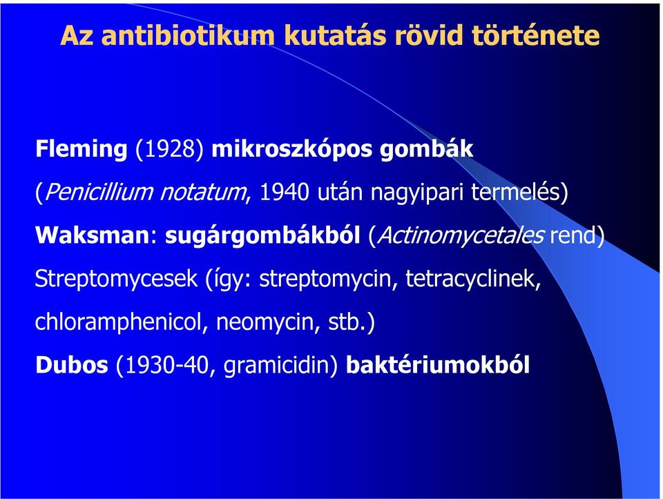 sugárgombákból (Actinomycetales rend) Streptomycesek (így: streptomycin,