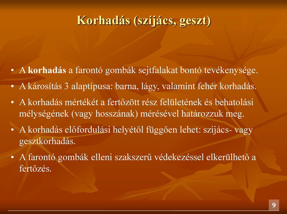 A korhadás mértékét a fertőzött rész felületének és behatolási mélységének (vagy hosszának) mérésével