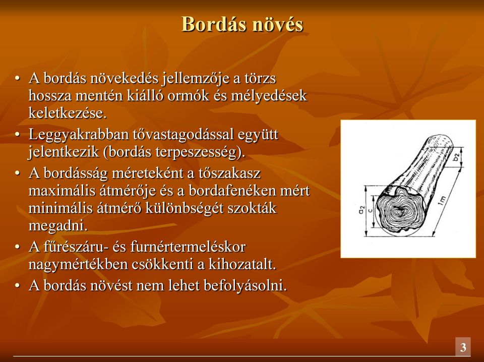 A bordásság méreteként a tőszakasz maximális átmérője és a bordafenéken mért minimális átmérő