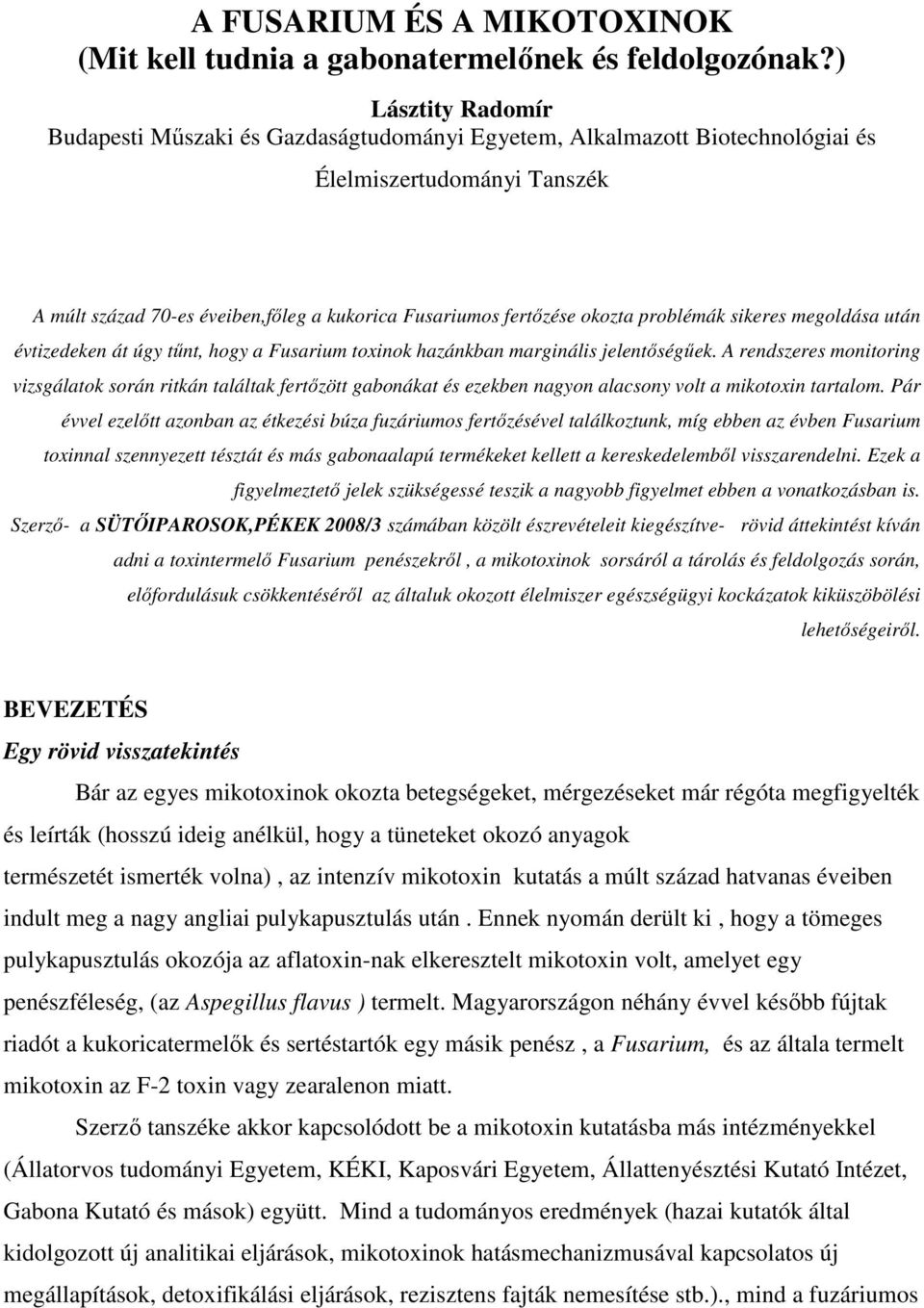 problémák sikeres megoldása után évtizedeken át úgy tőnt, hogy a Fusarium toxinok hazánkban marginális jelentıségőek.