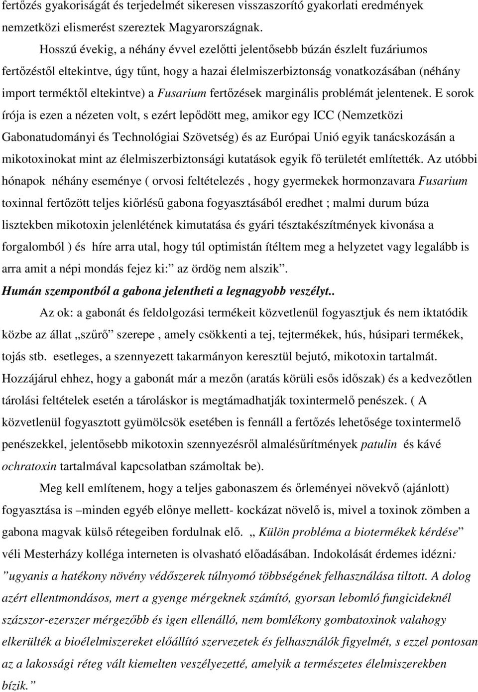 Fusarium fertızések marginális problémát jelentenek.