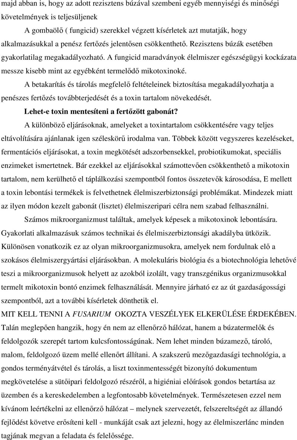 A fungicid maradványok élelmiszer egészségügyi kockázata messze kisebb mint az egyébként termelıdı mikotoxinoké.