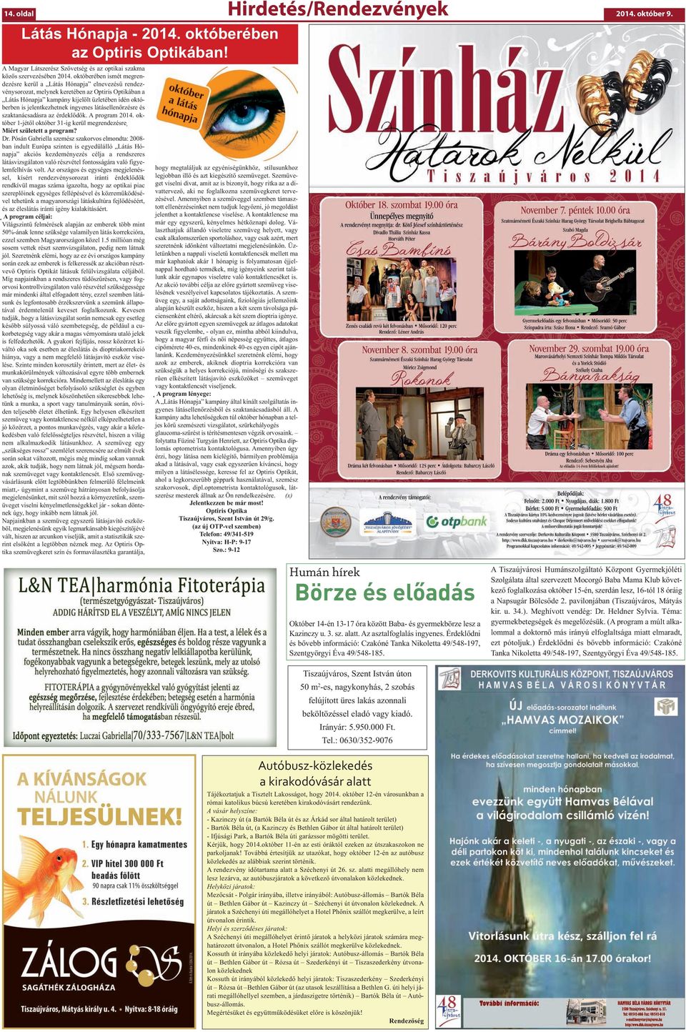 jelentkezhetnek ingyenes látásellenőrzésre és szaktanácsadásra az érdeklődők. A program 2014. október 1-jétől október 31-ig kerül megrendezésre Miért született a program? Dr.