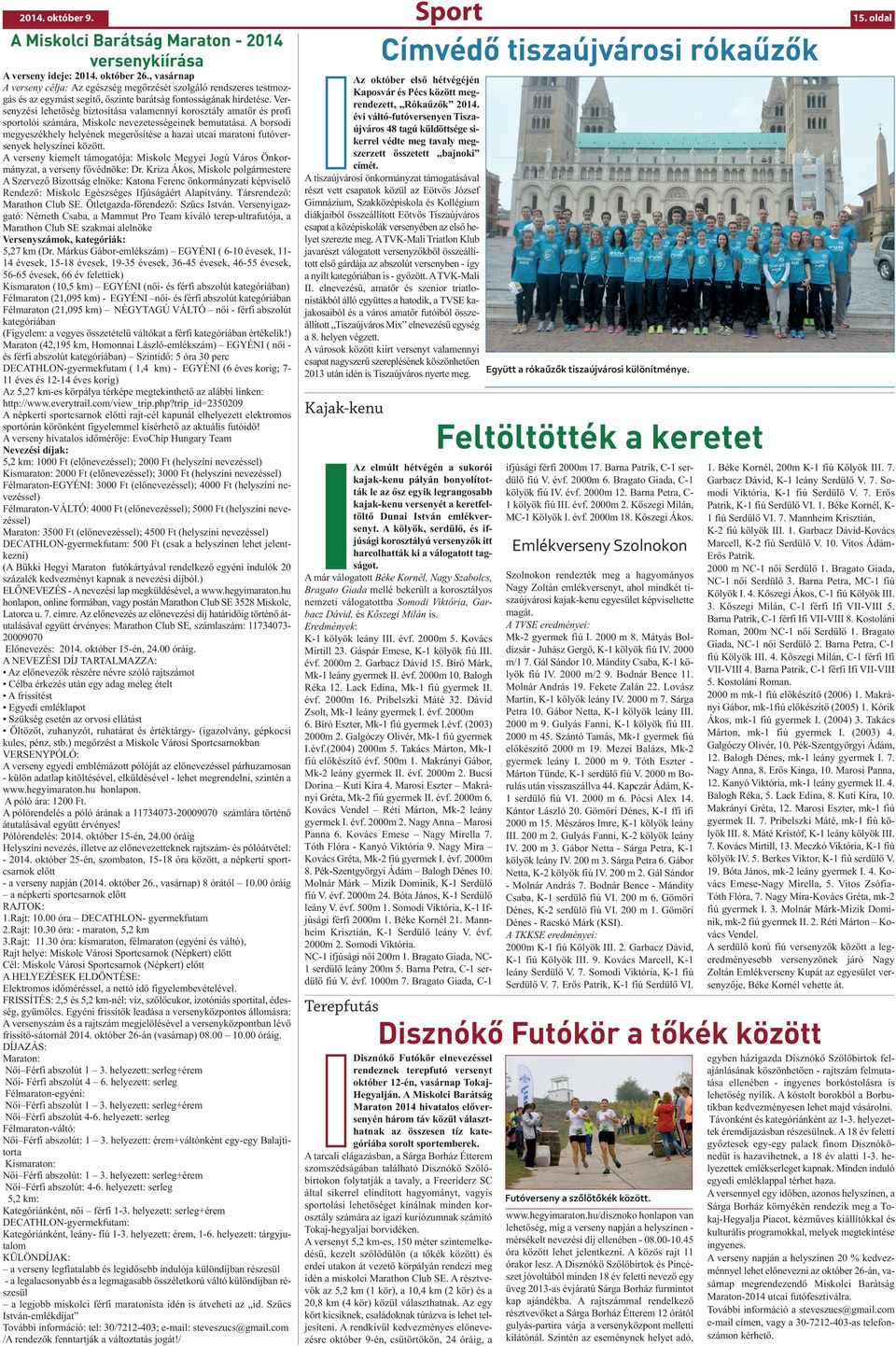 Versenyzési lehetőség biztosítása valamennyi korosztály amatőr és profi sportolói számára, Miskolc nevezetességeinek bemutatása.