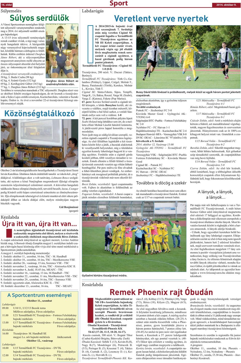 Külön említést érdemel Durgheu János Róbert, aki a súlycsoportjában megszerzett aranyérem mellé elnyerte az összes súlycsoport abszolút első helyéért járó, az önkormányzat által felajánlott díjat is.