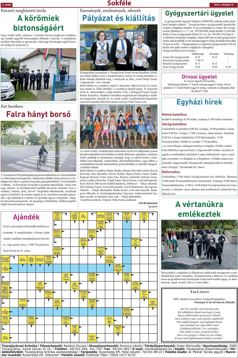 A településen emellett felavatták az ugyancsak a lakosság biztonságát segítő kamerás térfigyelő rendszert is.