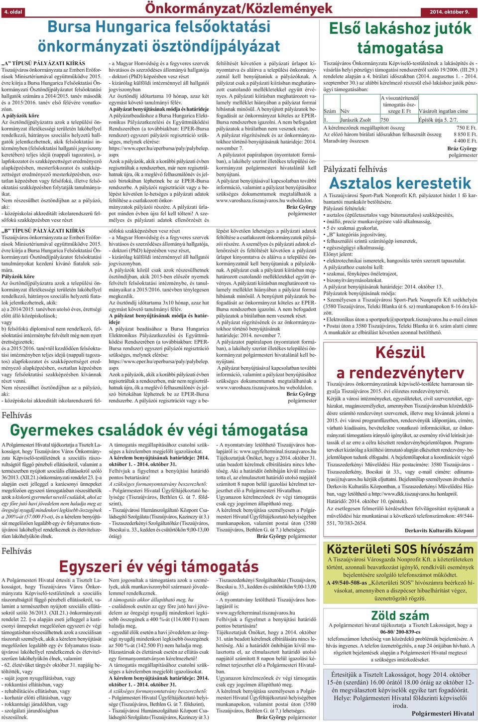 évre kiírja a Bursa Hungarica Felsőoktatási Önkormányzati Ösztöndíjpályázatot felsőoktatási hallgatók számára a 2014/2015. tanév második és a 2015/2016. tanév első félévére vonatkozóan.