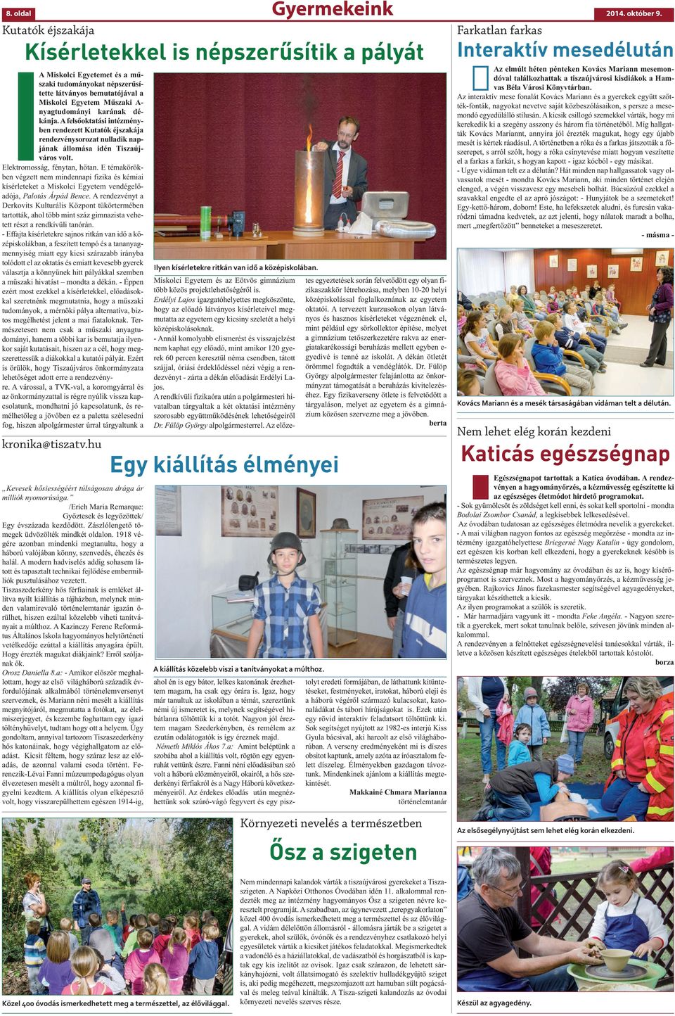 dékánja. A felsőoktatási intézményben rendezett Kutatók éjszakája rendezvénysorozat nulladik napjának állomása idén Tiszaújváros volt. Elektromosság, fénytan, hőtan.