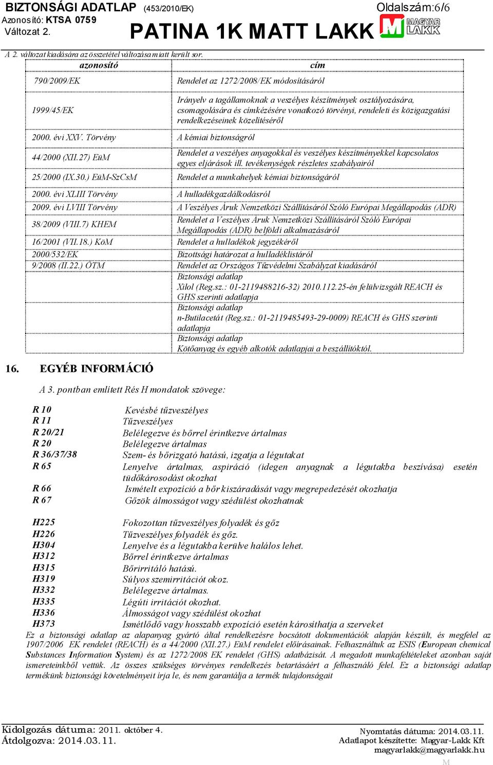 27) EüM Rendelet a veszélyes anyagokkal és veszélyes készítményekkel kapcsolatos egyes eljárások ill. tevékenységek részletes szabályairól 25/2000 (IX.30.