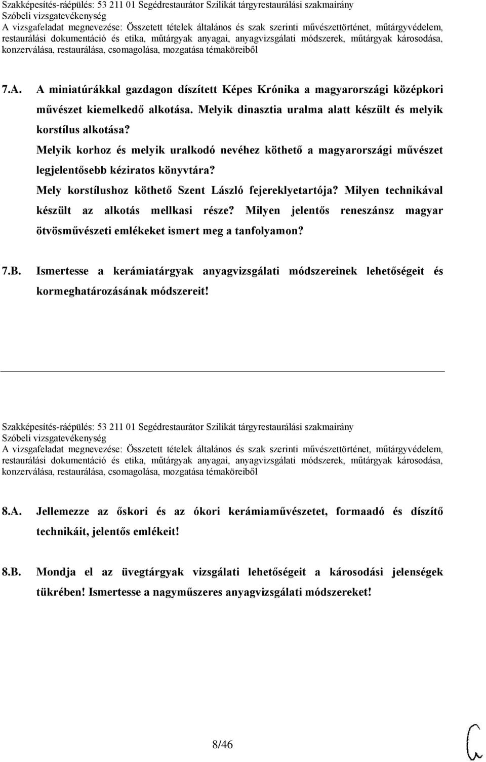 Milyen technikával készült az alkotás mellkasi része? Milyen jelentős reneszánsz magyar ötvösművészeti emlékeket ismert meg a tanfolyamon? 7.B.