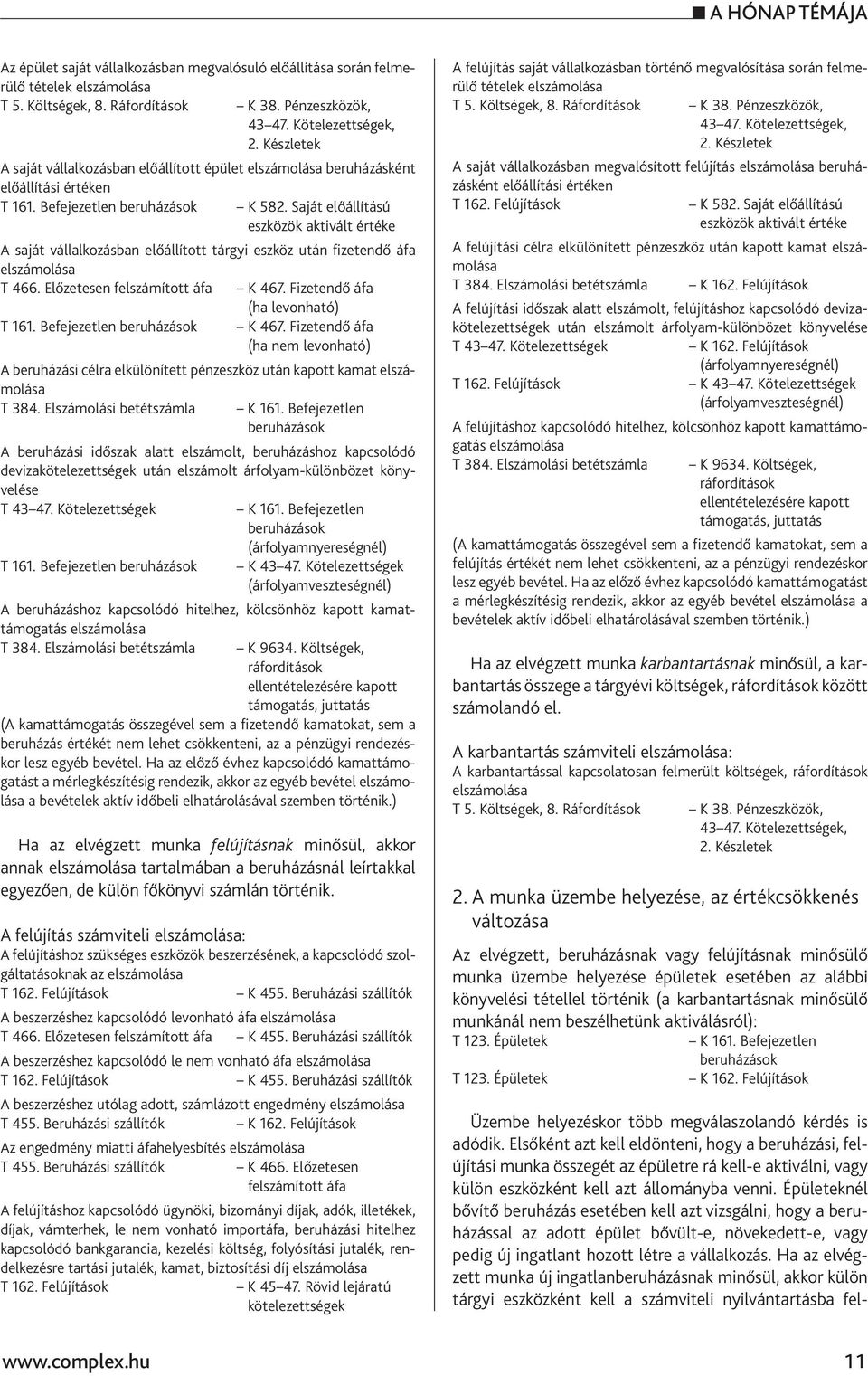 Saját előállítású eszközök aktivált értéke A saját vállalkozásban előállított tárgyi eszköz után fizetendő áfa elszámolása T 466. Előzetesen felszámított áfa K 467. Fizetendő áfa (ha levonható) T 161.