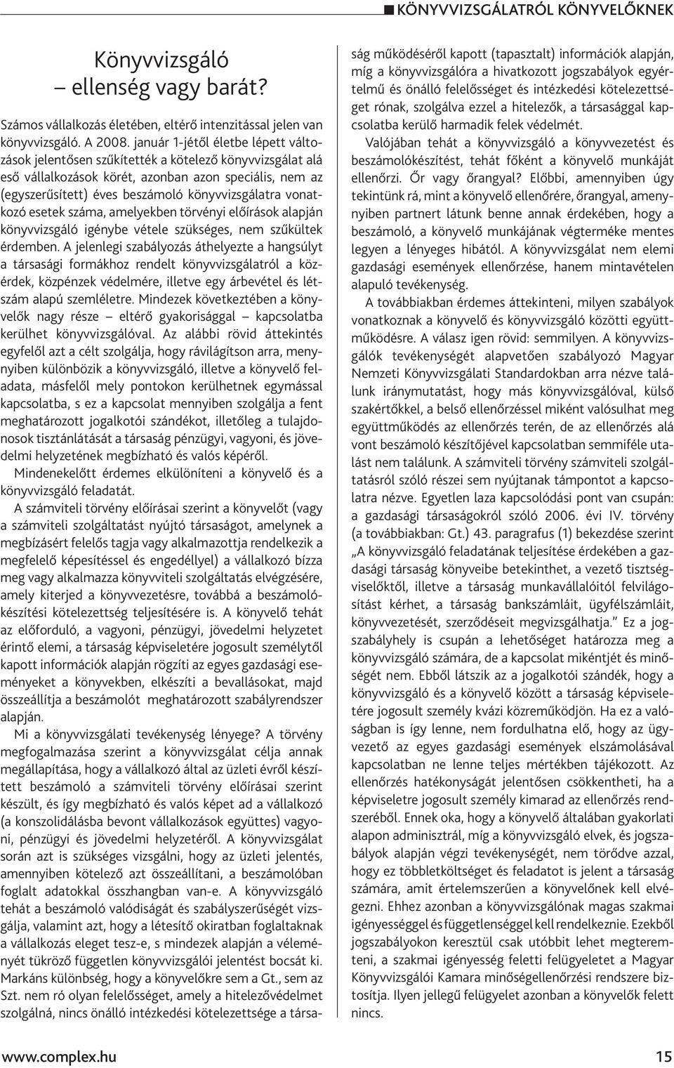 vonatkozó esetek száma, amelyekben törvényi előírások alapján könyvvizsgáló igénybe vétele szükséges, nem szűkültek érdemben.