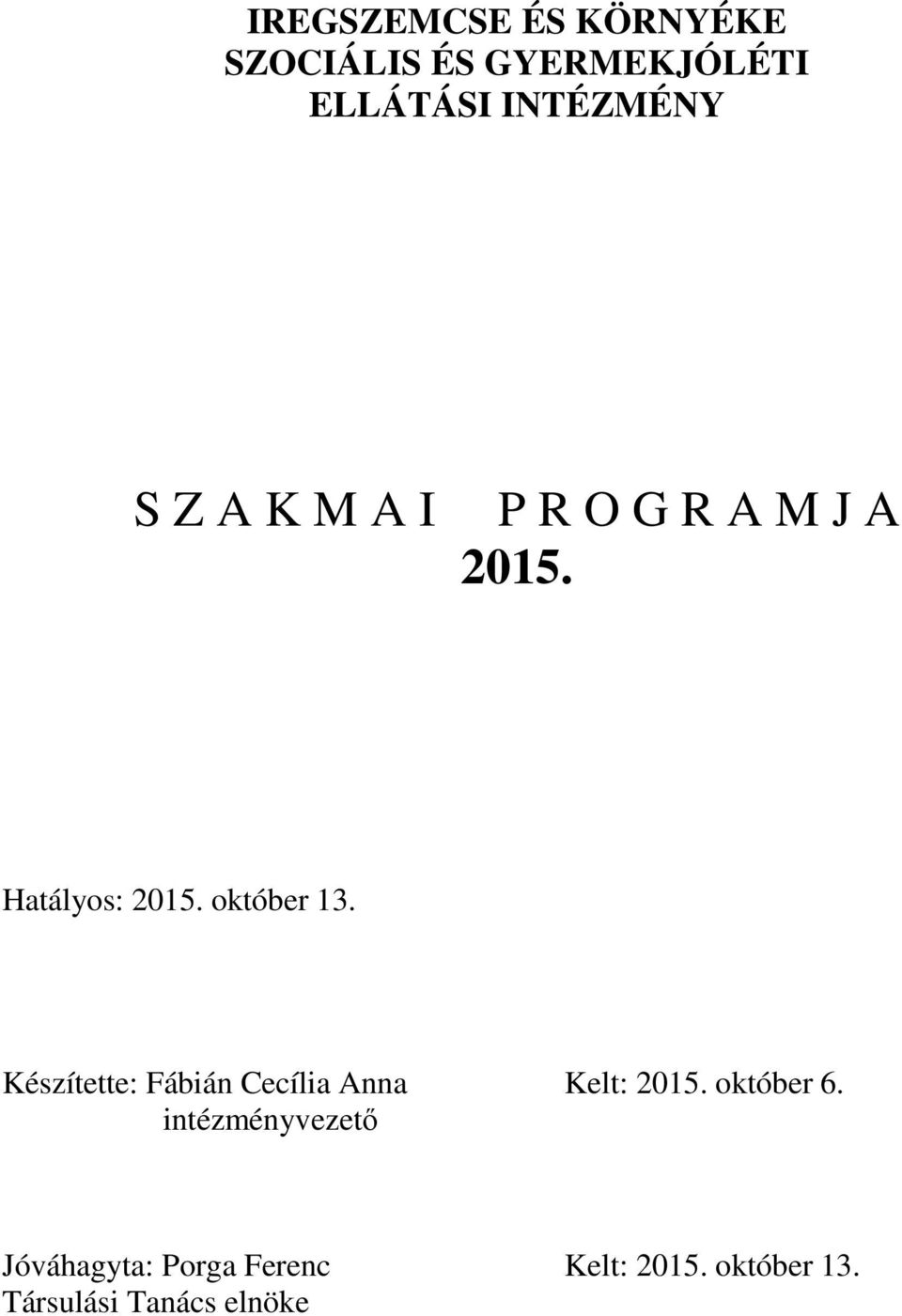 Készítette: Fábián Cecília Anna Kelt: 2015. október 6.