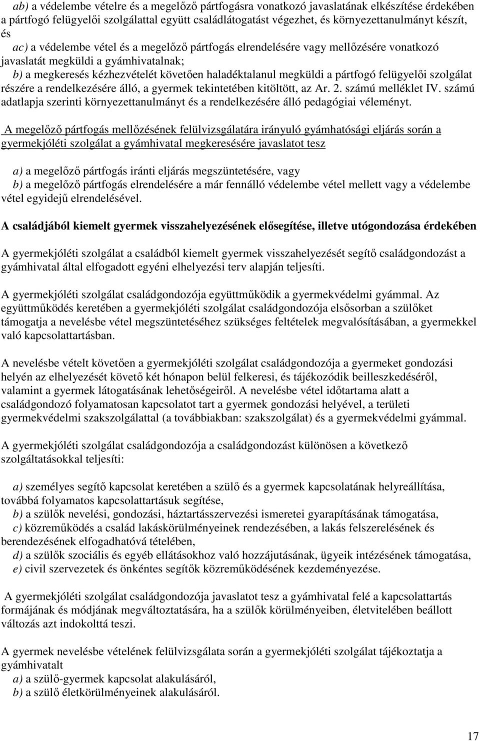 felügyelői szolgálat részére a rendelkezésére álló, a gyermek tekintetében kitöltött, az Ar. 2. számú melléklet IV.