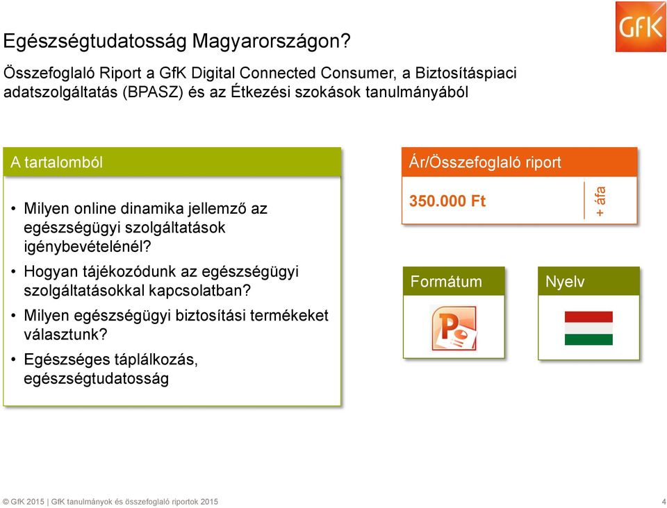 tanulmányából /Összefglaló riprt Milyen nline dinamika jellemző az egészségügyi szlgáltatásk igénybevételénél?