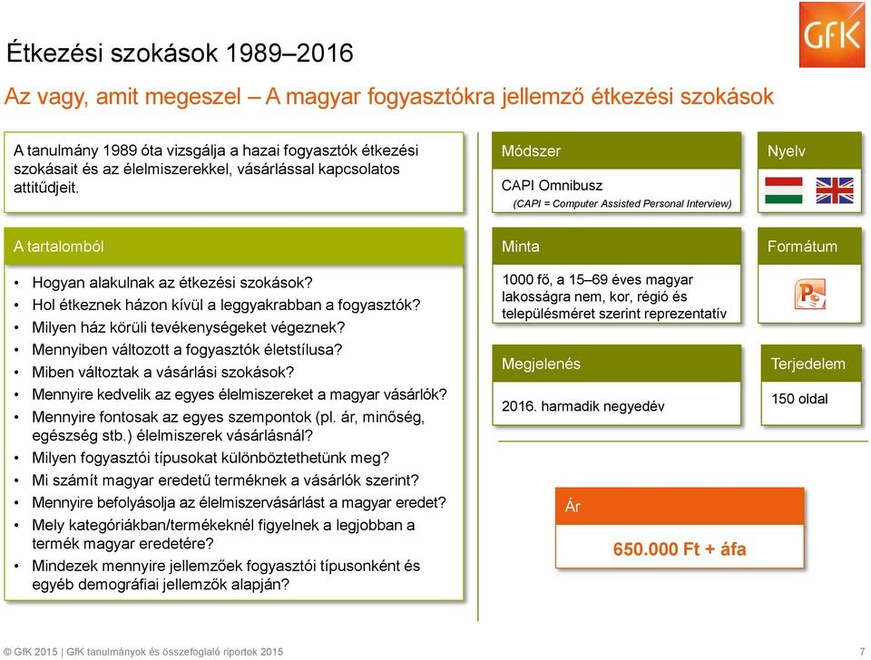 Milyen ház körüli tevékenységeket végeznek? Mennyiben váltztt a fgyasztók életstílusa? Miben váltztak a vásárlási szkásk? Mennyire kedvelik az egyes élelmiszereket a magyar vásárlók?