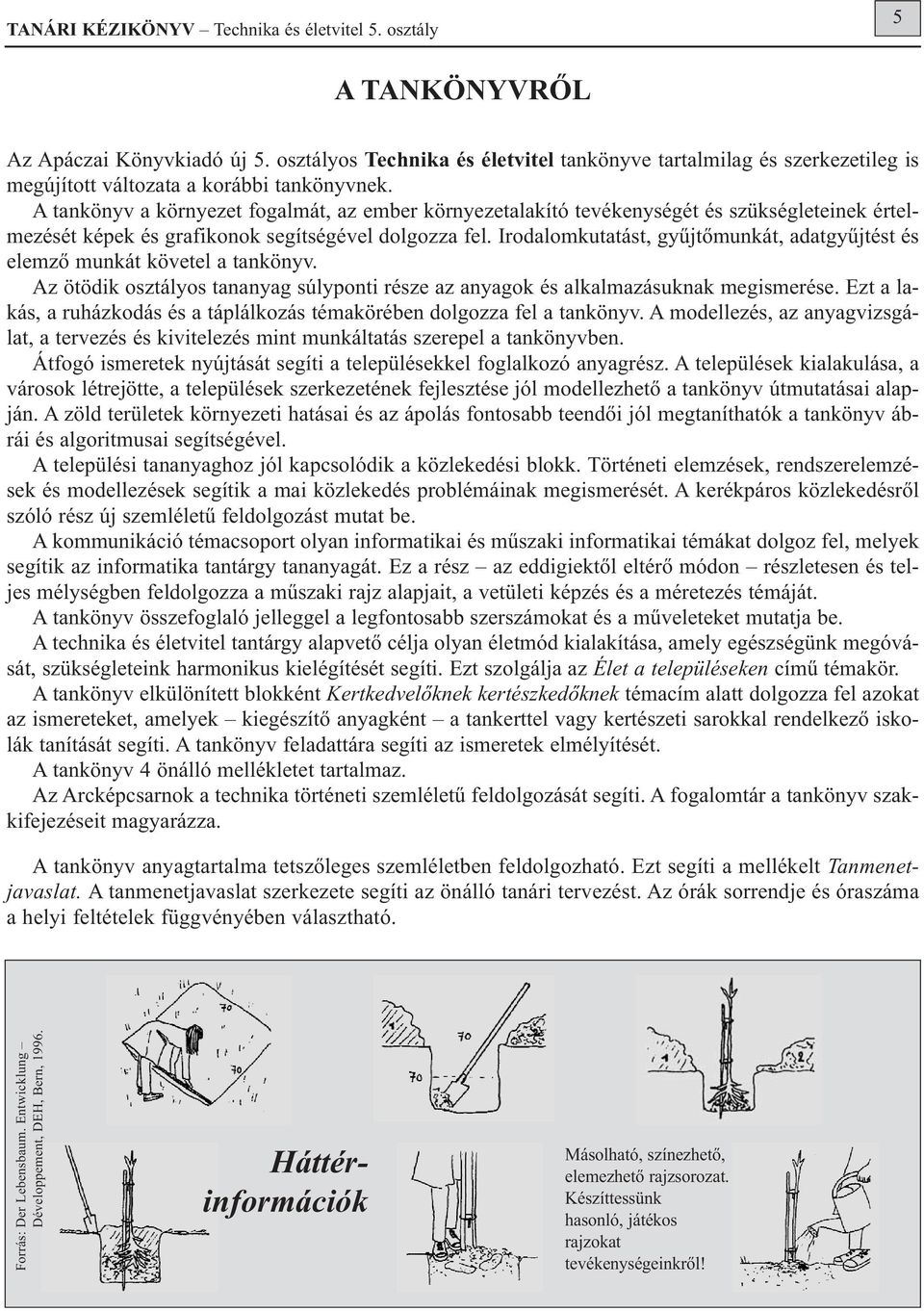 A tankönyv a környezet fogalmát, az ember környezetalakító tevékenységét és szükségleteinek értelmezését képek és grafikonok segítségével dolgozza fel.