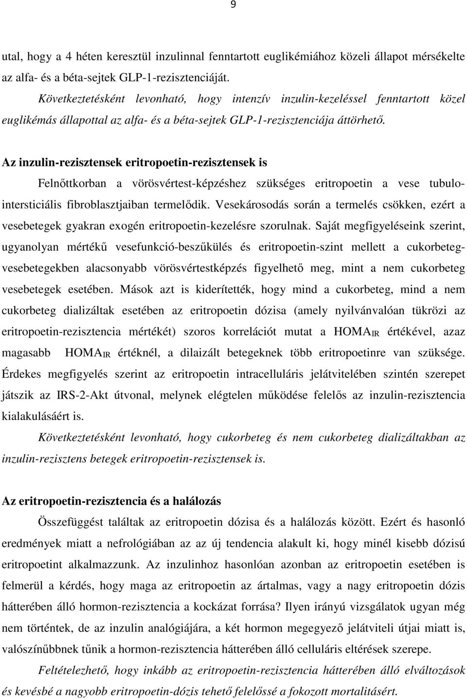 Az inzulin-rezisztensek eritropoetin-rezisztensek is Felnőttkorban a vörösvértest-képzéshez szükséges eritropoetin a vese tubulointersticiális fibroblasztjaiban termelődik.