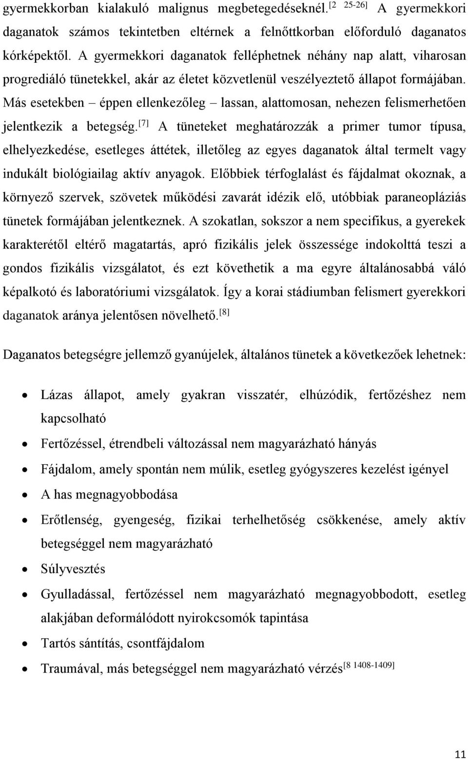 Más esetekben éppen ellenkezőleg lassan, alattomosan, nehezen felismerhetően jelentkezik a betegség.
