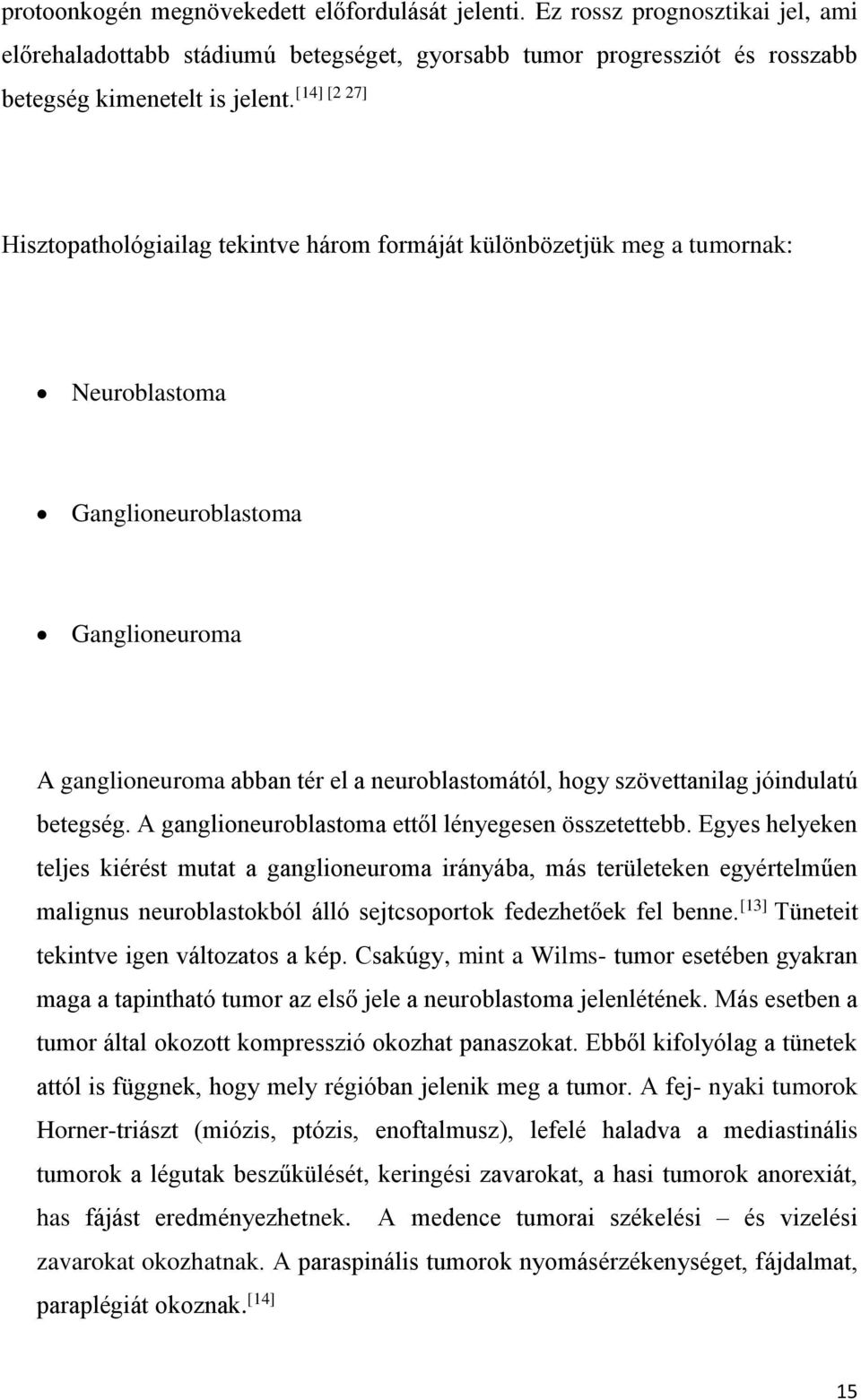 Hisztopathológiailag tekintve három formáját különbözetjük meg a tumornak: Neuroblastoma Ganglioneuroblastoma Ganglioneuroma A ganglioneuroma abban tér el a neuroblastomától, hogy szövettanilag