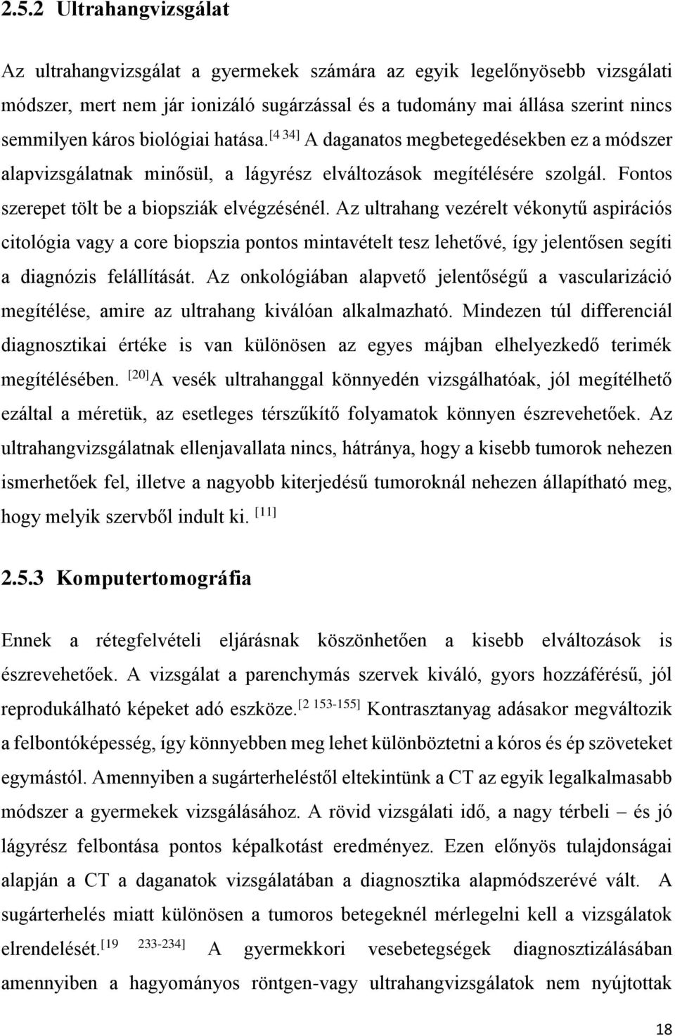 Az ultrahang vezérelt vékonytű aspirációs citológia vagy a core biopszia pontos mintavételt tesz lehetővé, így jelentősen segíti a diagnózis felállítását.