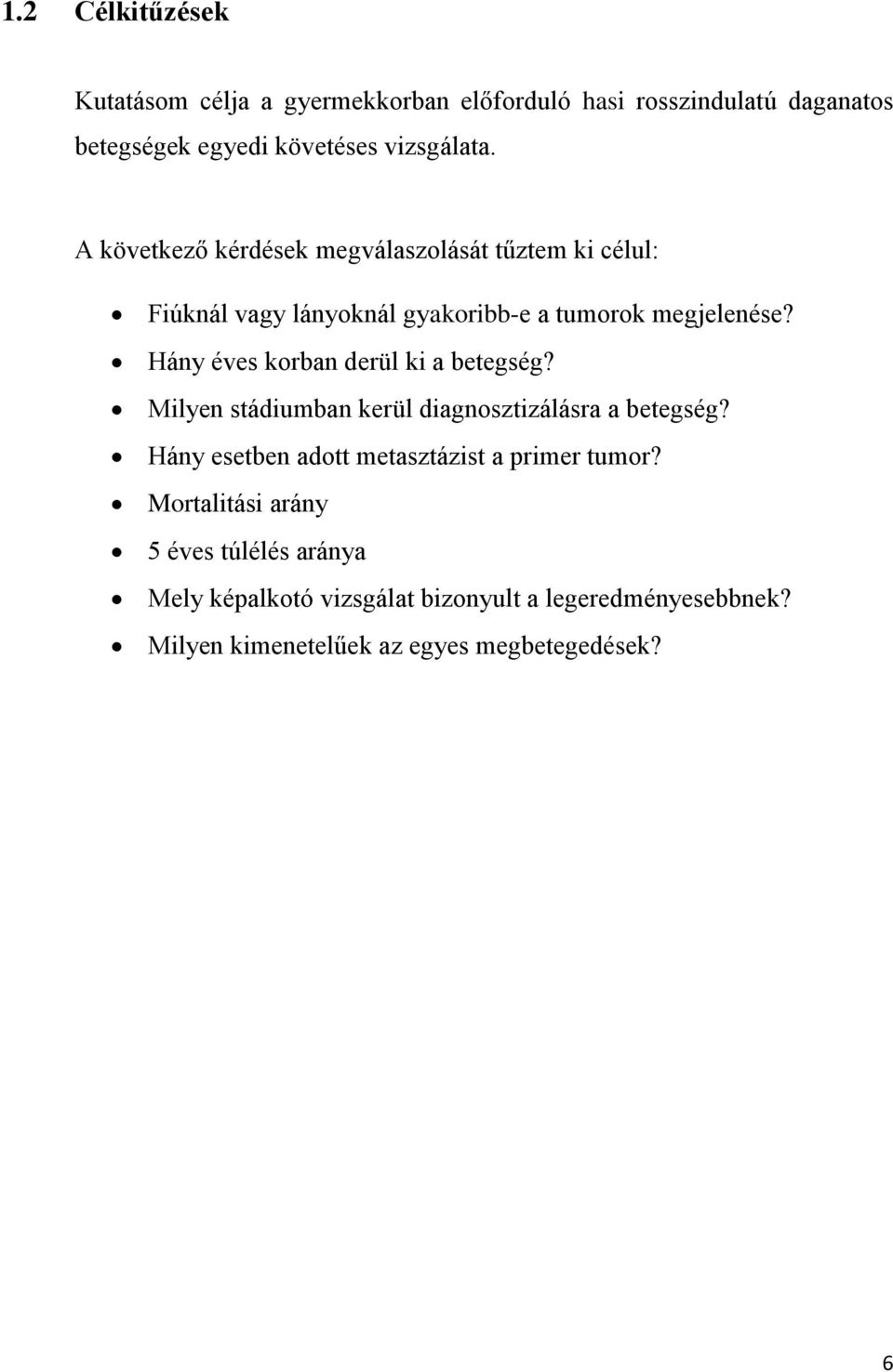 Hány éves korban derül ki a betegség? Milyen stádiumban kerül diagnosztizálásra a betegség?
