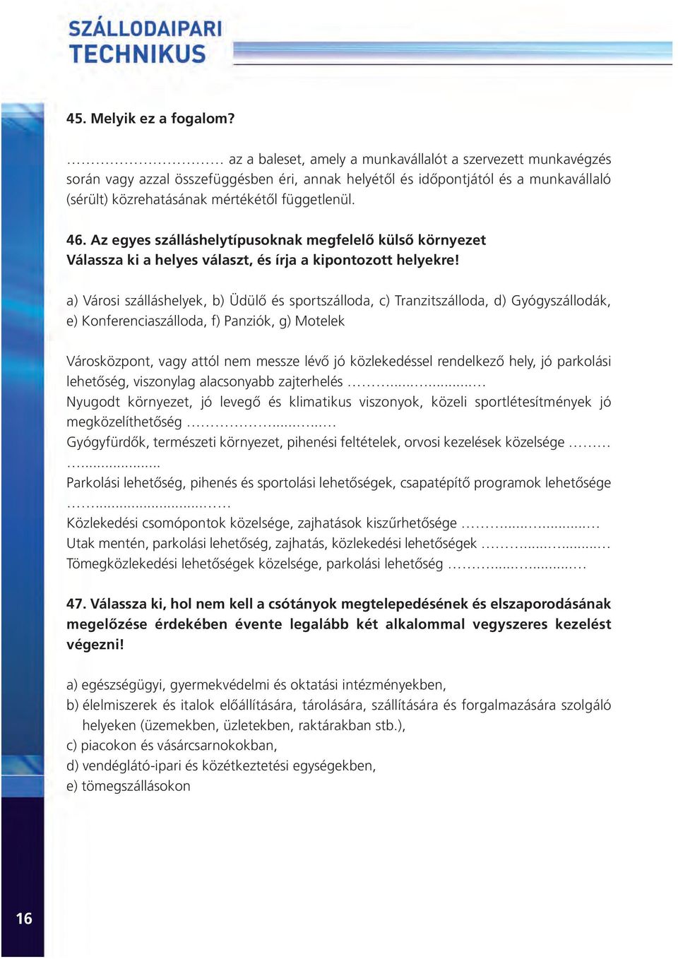 Az egyes szálláshelytípusoknak megfelelõ külsõ környezet Válassza ki a helyes választ, és írja a kipontozott helyekre!