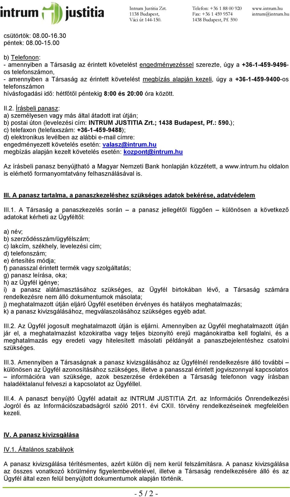 kezeli, úgy a +36-1-459-9400-os telefonszámon hívásfogadási idő: hétfőtől péntekig 8:00 és 20