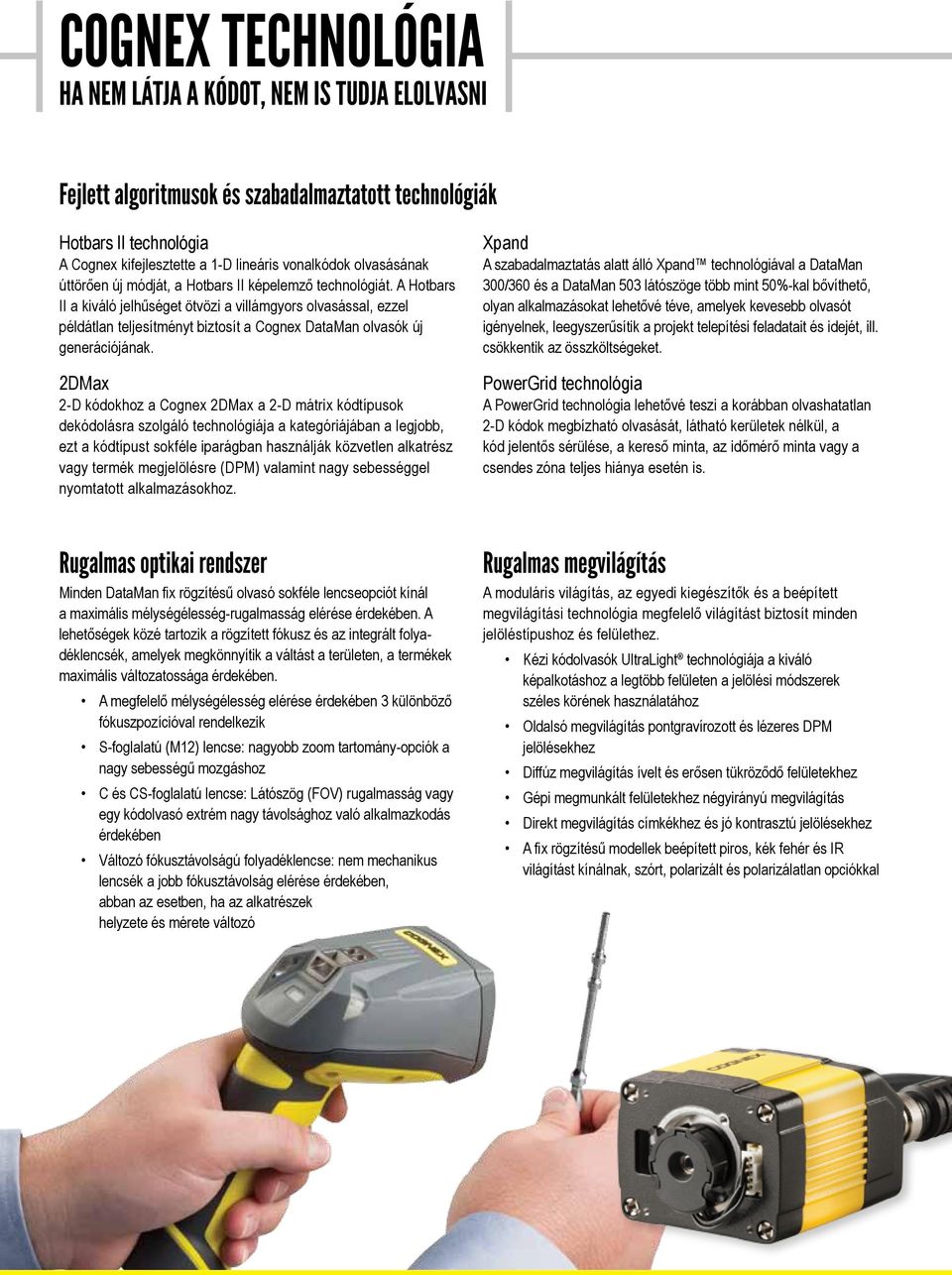 A Hotbars II a kiváló jelhűséget ötvözi a villámgyors olvasással, ezzel példátlan teljesítményt biztosít a Cognex DataMan olvasók új generációjának.