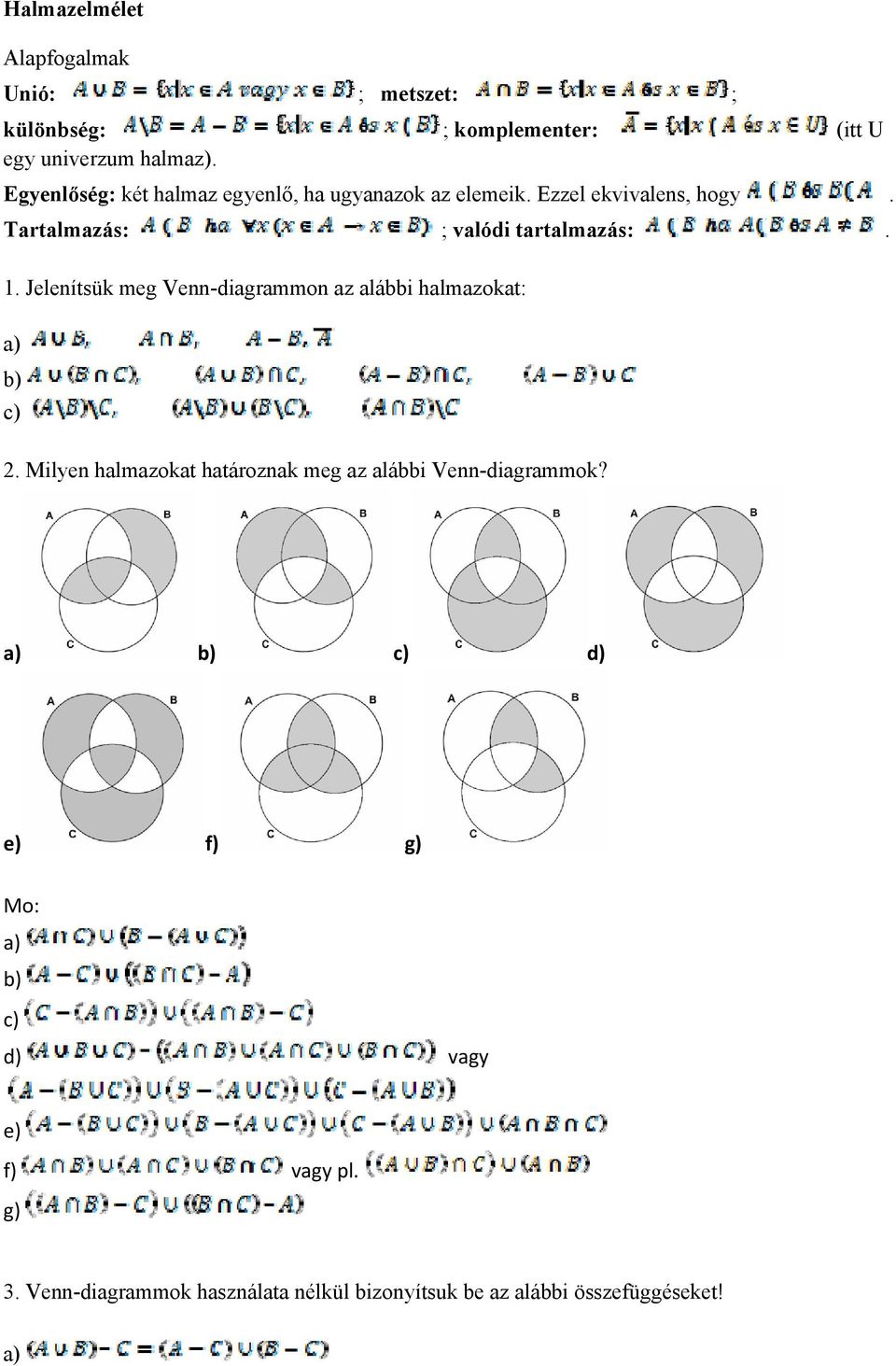 Tartalmazás: ; valódi tartalmazás:. 1. Jelenítsük meg Venn-diagrammon az alábbi halmazokat: 2.