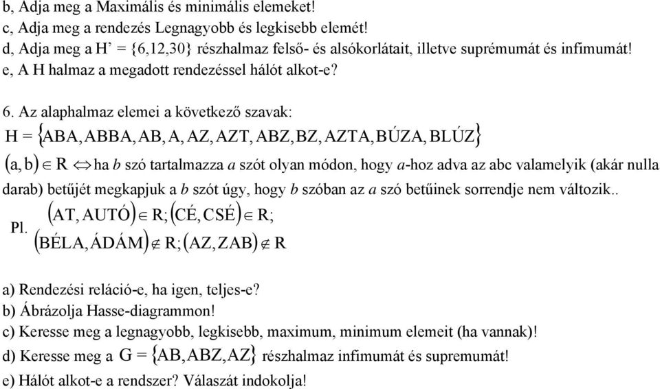 Az alaphalmaz elemei a következő szavak: H = { ABA,ABBA,AB,A, AZ,AZT,ABZ,BZ,AZTA,BÚZA, BLÚZ} ( a, R ha b szó tartalmazza a szót olyan módon, hogy a-hoz adva az abc valamelyik (akár nulla dara betűjét