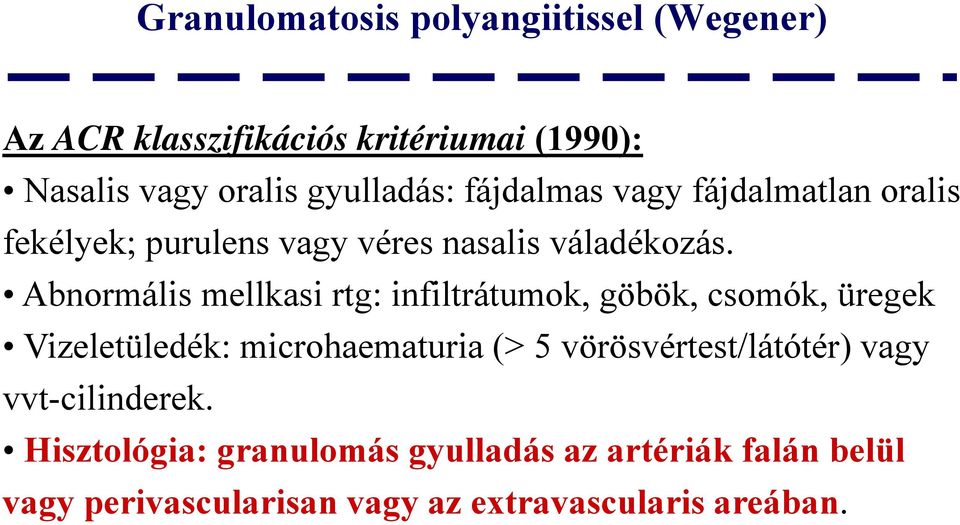 Abnormális mellkasi rtg: infiltrátumok, göbök, csomók, üregek Vizeletüledék: microhaematuria (> 5