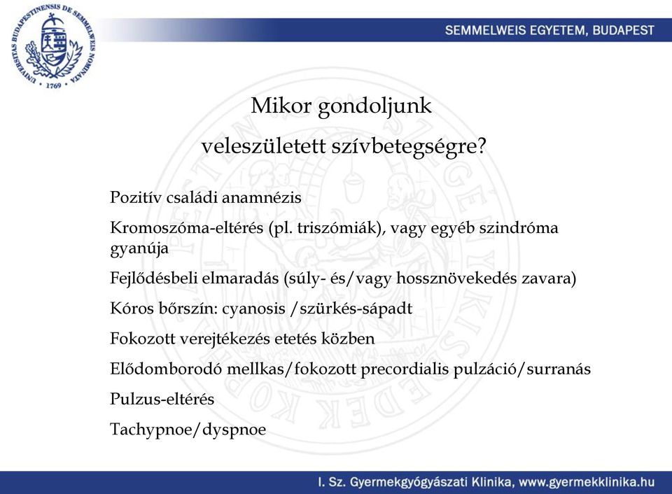 triszómiák), vagy egyéb szindróma gyanúja Fejlődésbeli elmaradás (súly- és/vagy