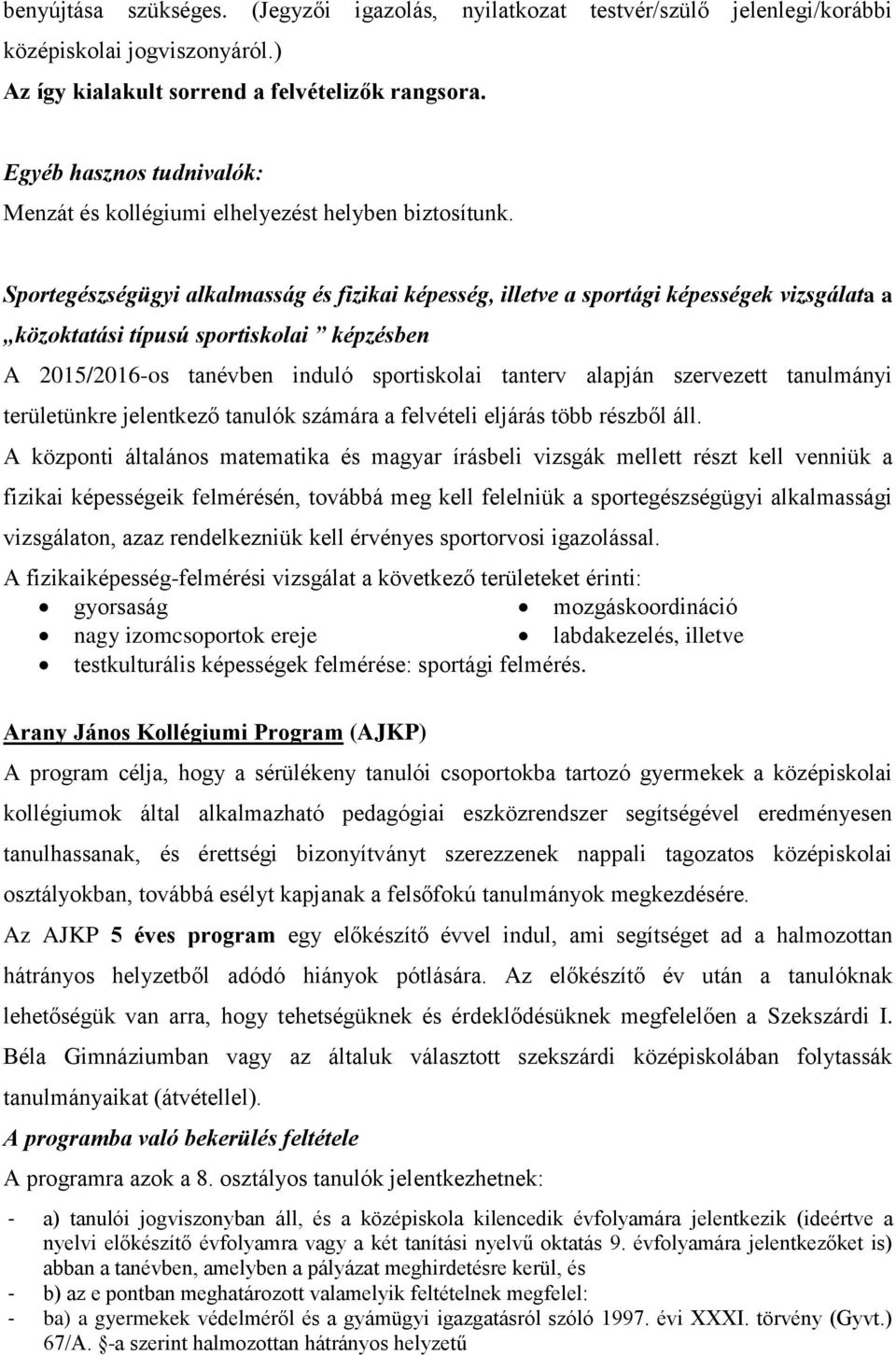 Sportegészségügyi alkalmasság és fizikai képesség, illetve a sportági képességek vizsgálata a közoktatási típusú sportiskolai képzésben A 2015/2016-os tanévben induló sportiskolai tanterv alapján