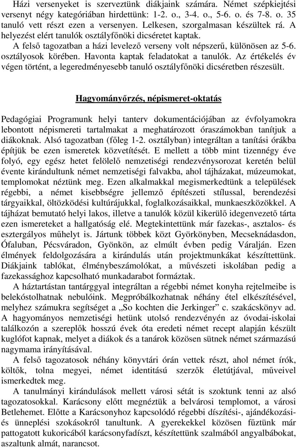 Havonta kaptak feladatokat a tanulók. Az értékelés év végen történt, a legeredményesebb tanuló osztályfınöki dicséretben részesült.