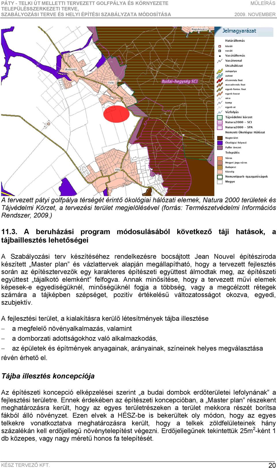 A beruházási program módosulásából következő táji hatások, a tájbaillesztés lehetőségei A Szabályozási terv készítéséhez rendelkezésre bocsájtott Jean Nouvel építésziroda készített Master plan és