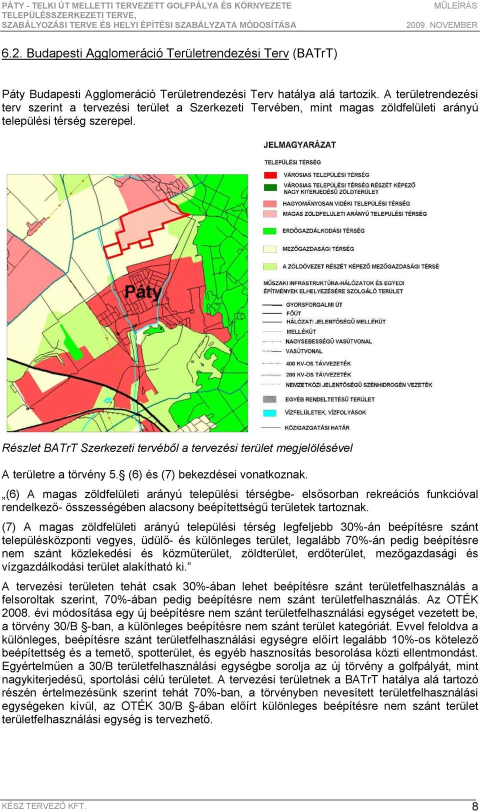 Részlet BATrT Szerkezeti tervéből a tervezési terület megjelölésével A területre a törvény 5. (6) és (7) bekezdései vonatkoznak.