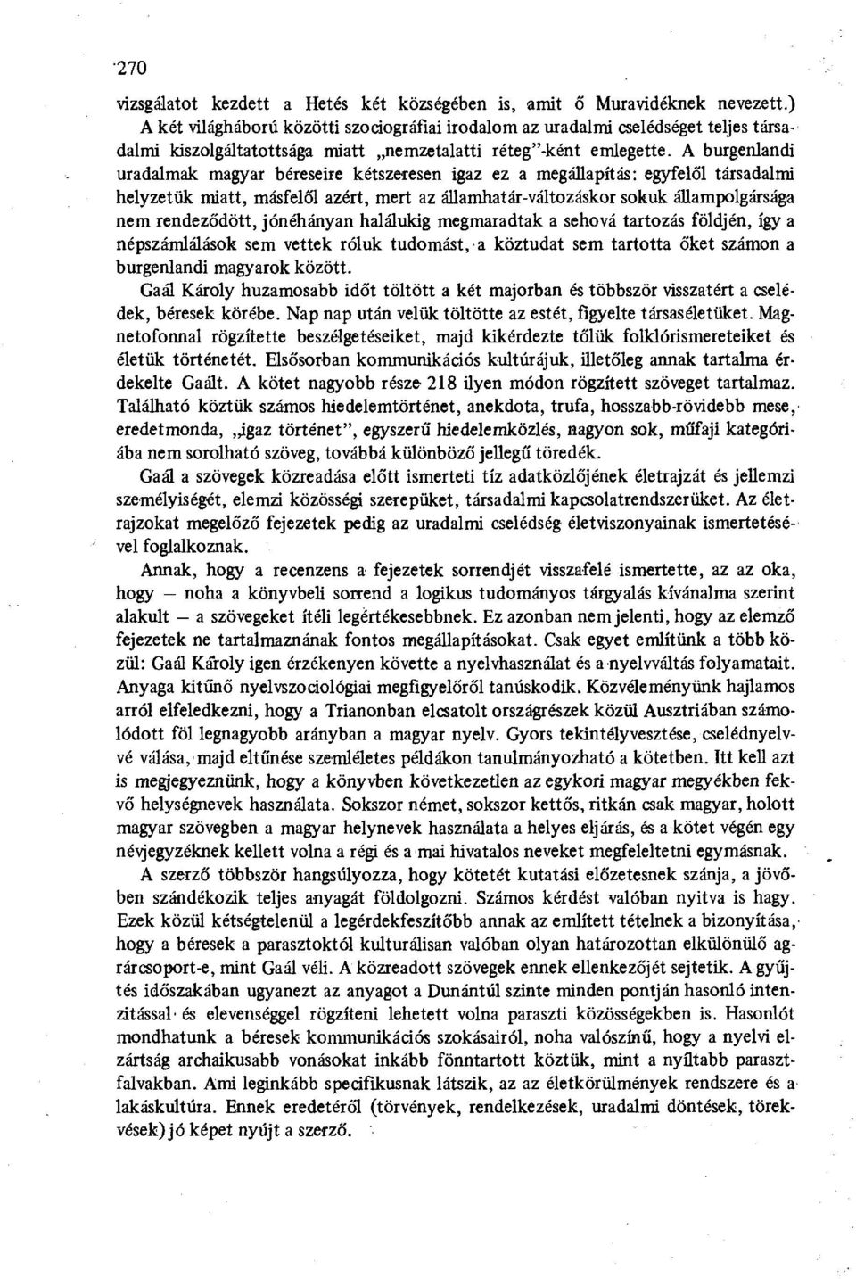 A burgenlandi uradalmak magyar béreseire kétszeresen igaz ez a megállapítás: egyfelől társadalmi helyzetük miatt, másfelől azért, mert az államhatár-változáskor sokuk állampolgársága nem rendeződött,