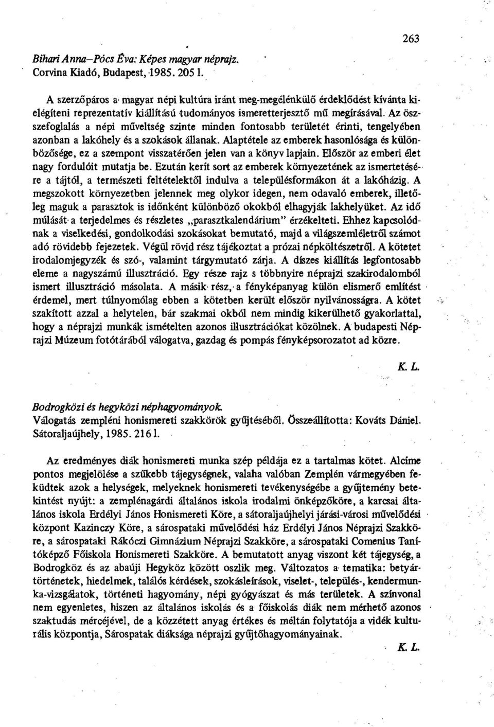 Az öszszefoglalás a népi műveltség szinte minden fontosabb területét érinti, tengelyében azonban a lakóhely és a szokások állanak.