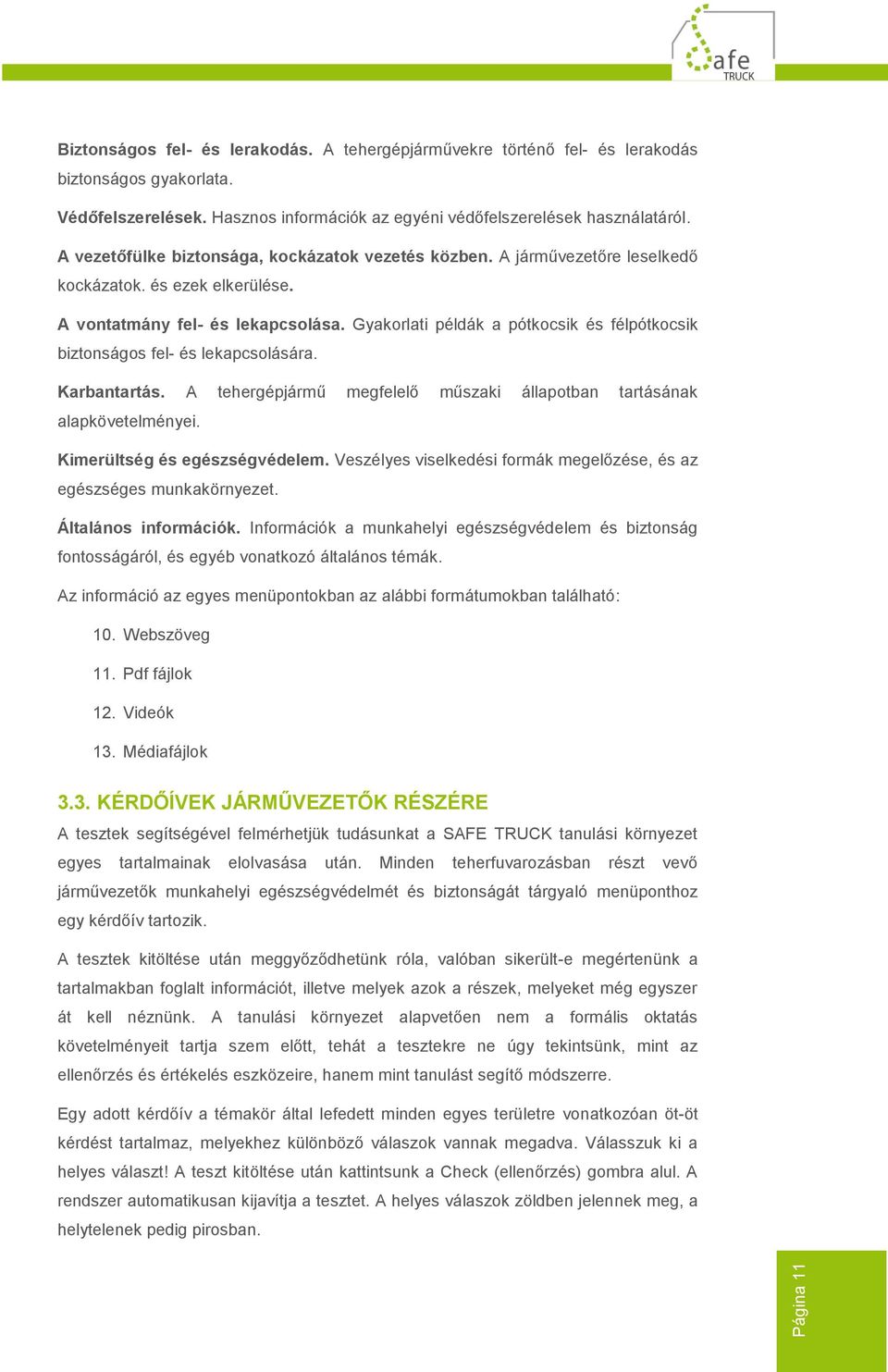 Gyakorlati példák a pótkocsik és félpótkocsik biztonságos fel- és lekapcsolására. Karbantartás. A tehergépjármű megfelelő műszaki állapotban tartásának alapkövetelményei.