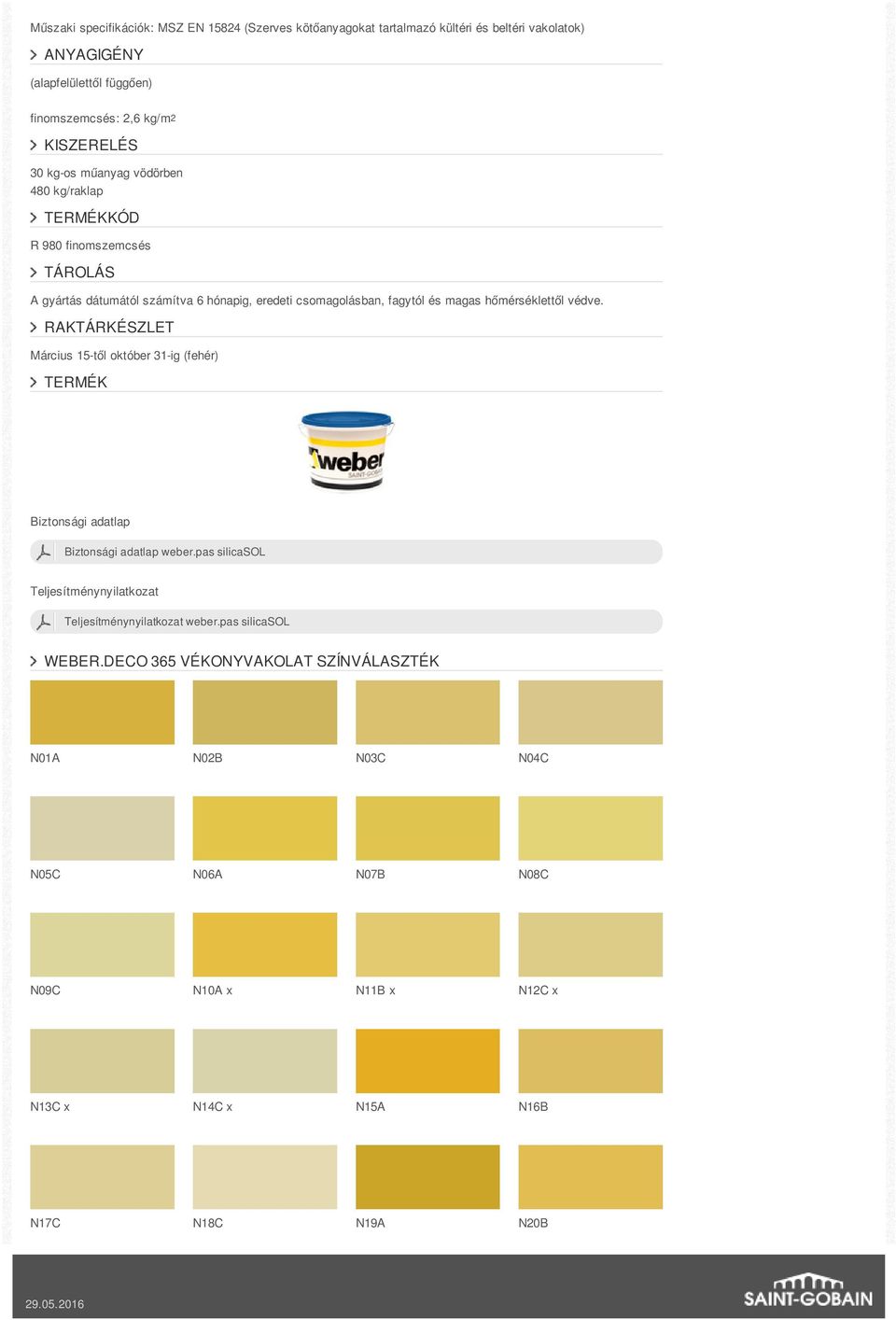 hőmérséklettől védve. RAKTÁRKÉSZLET Március 15-től október 31-ig (fehér) TERMÉK Biztonsági adatlap Biztonsági adatlap weber.