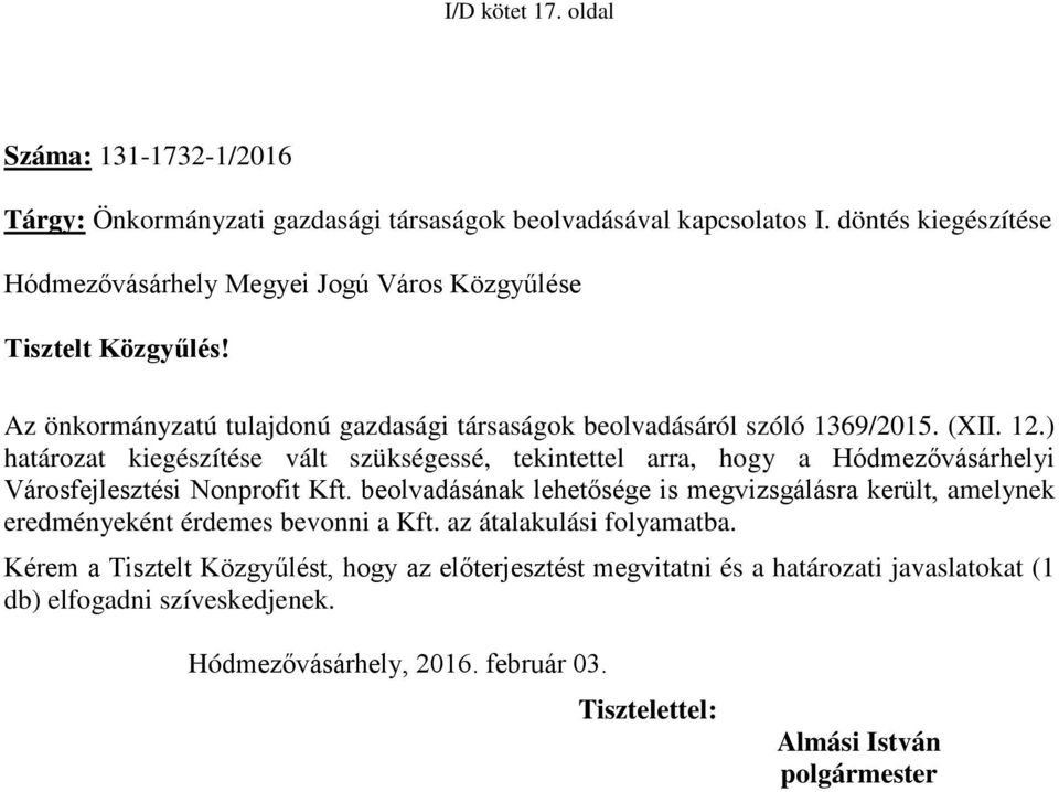 ) határozat kiegészítése vált szükségessé, tekintettel arra, hogy a Hódmezővásárhelyi Városfejlesztési Nonprofit Kft.