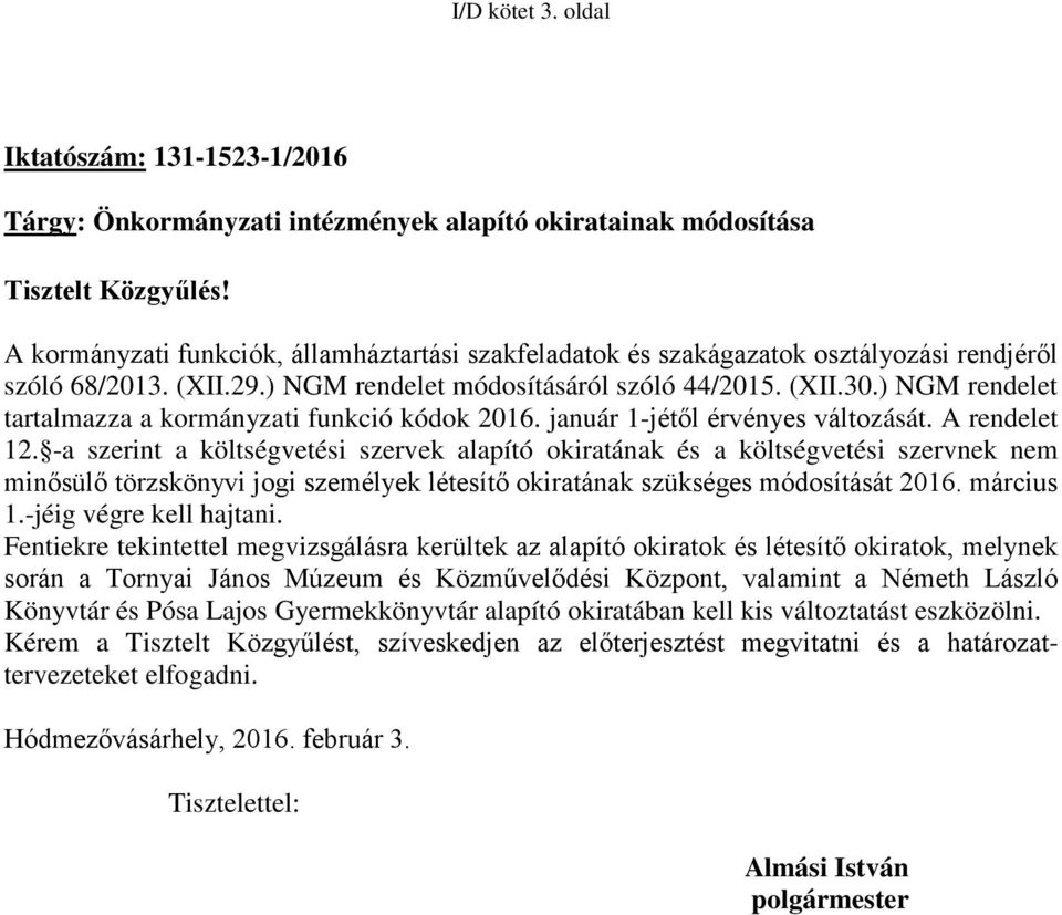 ) NGM rendelet tartalmazza a kormányzati funkció kódok 2016. január 1-jétől érvényes változását. A rendelet 12.