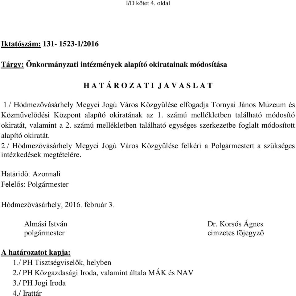 számú mellékletben található egységes szerkezetbe foglalt módosított alapító okiratát. 2./ Hódmezővásárhely Megyei Jogú Város Közgyűlése felkéri a Polgármestert a szükséges intézkedések megtételére.