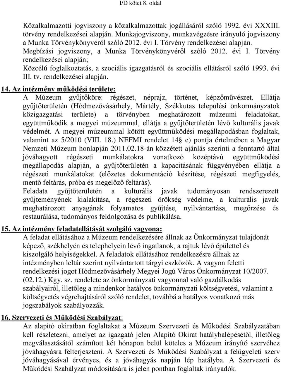 Törvény rendelkezései alapján. Megbízási jogviszony, a Munka Törvénykönyvéről szóló 2012. évi I.