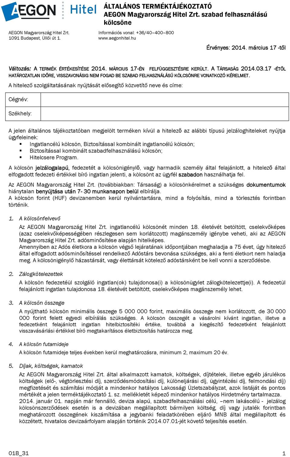 17 -ÉTŐL HATÁROZATLAN IDŐRE, VISSZAVONÁSIG NEM FOGAD BE SZABAD FELHASZNÁLÁSÚ KÖLCSÖNRE VONATKOZÓ KÉRELMET.