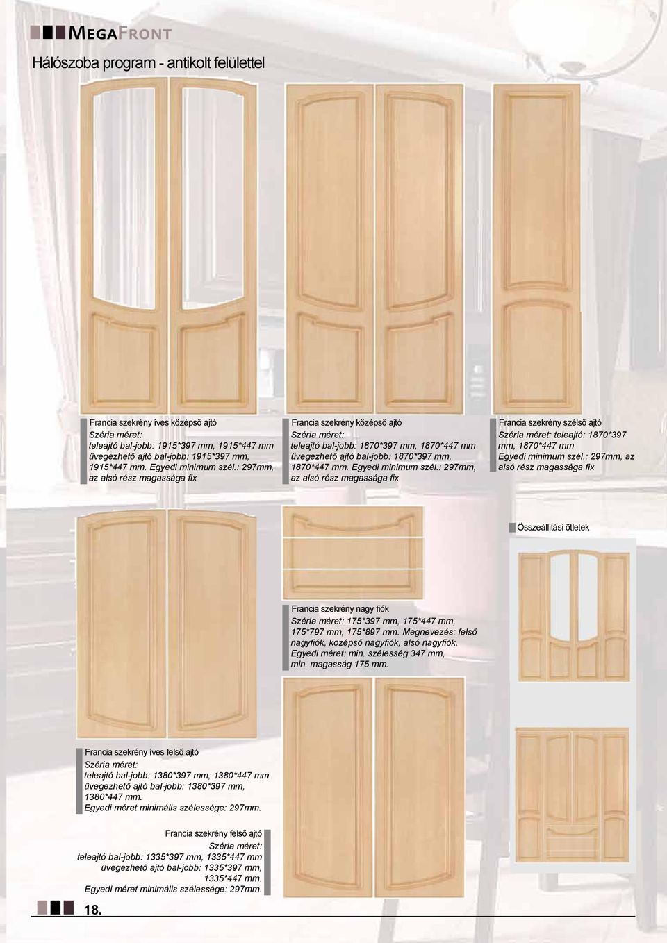 08.03. 14:59 Page 28 tánzatú és matt, valamint Francia A88/P 7 antikolt szekrény szekrény színben. íves középső Magasfényű ajtó színben nem rendelhető!