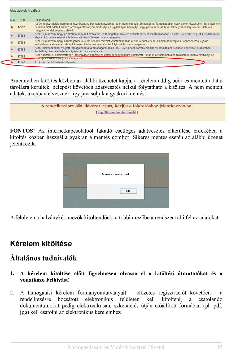 Az internetkapcsolatból fakadó esetleges adatvesztés elkerülése érdekében a kitöltés közben használja gyakran a mentés gombot! Sikeres mentés esetén az alábbi üzenet jelentkezik.