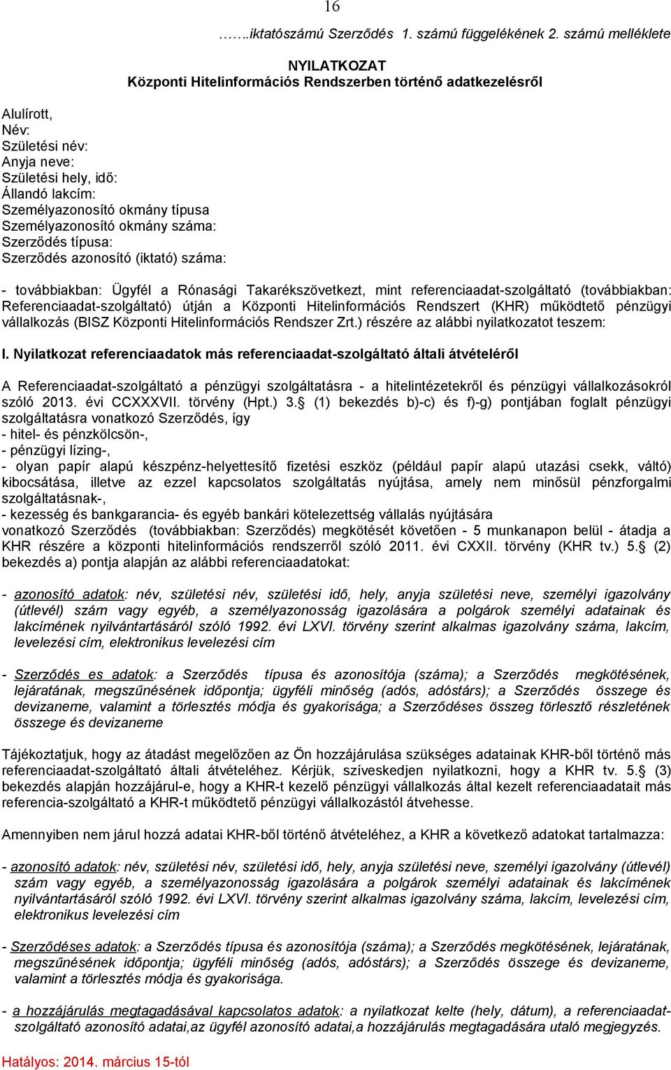 számú melléklete NYILATKOZAT Központi Hitelinformációs Rendszerben történő adatkezelésről - továbbiakban: Ügyfél a Rónasági Takarékszövetkezt, mint referenciaadat-szolgáltató (továbbiakban: